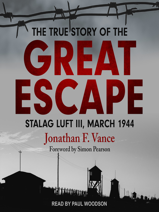 Title details for The True Story of the Great Escape by Jonathan F. Vance - Available